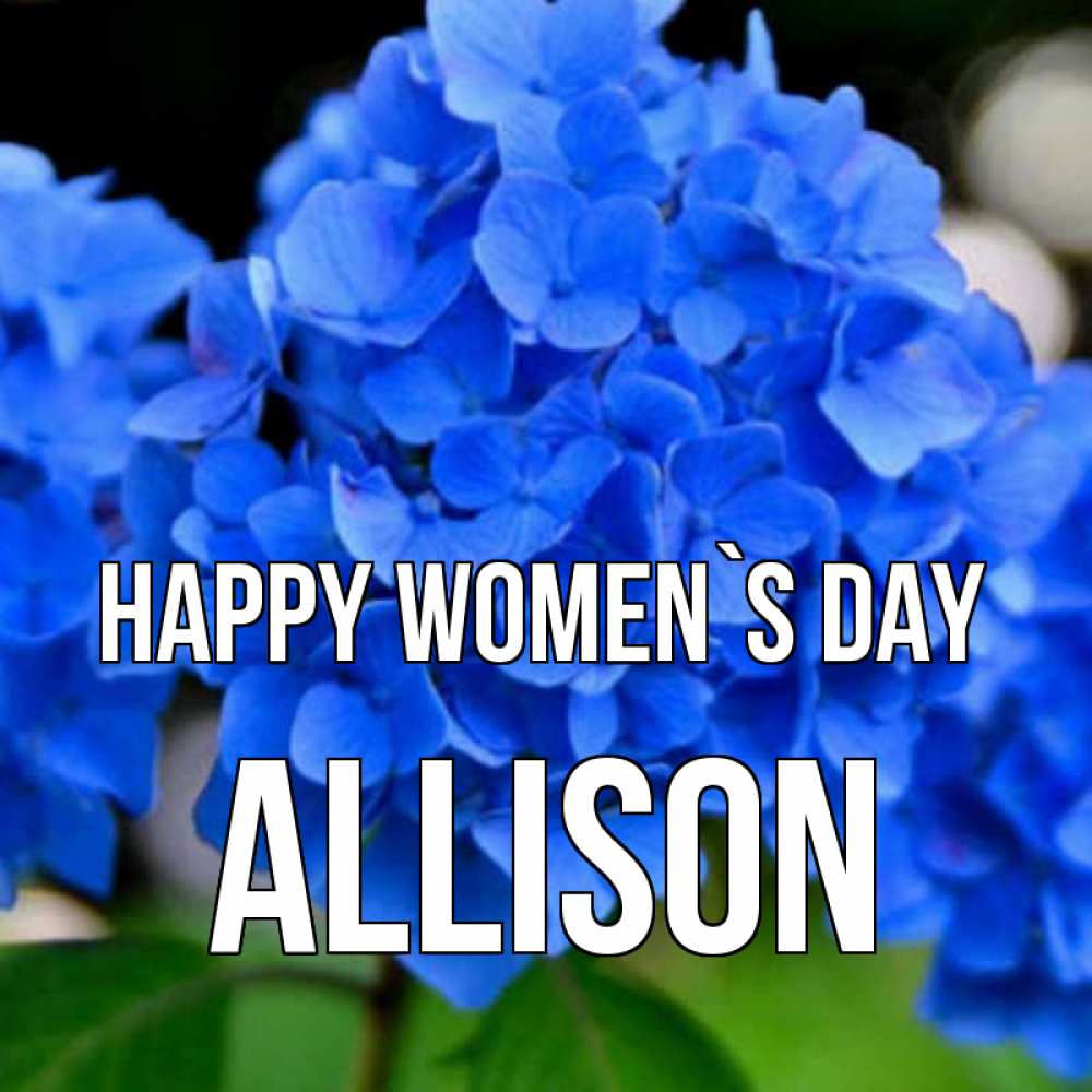 Greetings card с именем, Allison happy women`s day синие цветы Greetings with text for free download 